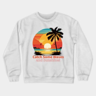 Sunny Vibes: Catch Waves and Sunshine Crewneck Sweatshirt